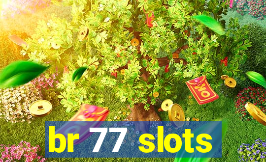 br 77 slots